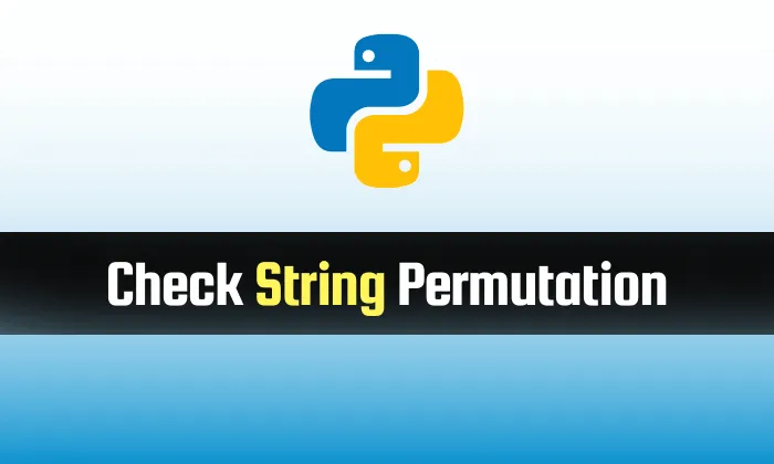 Read more about the article Check String is Permutation in Python