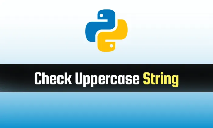 Read more about the article Uppercase String Method in Python