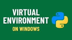 Read more about the article Creating a Virtual Environment on Windows: A Step-by-Step Guide